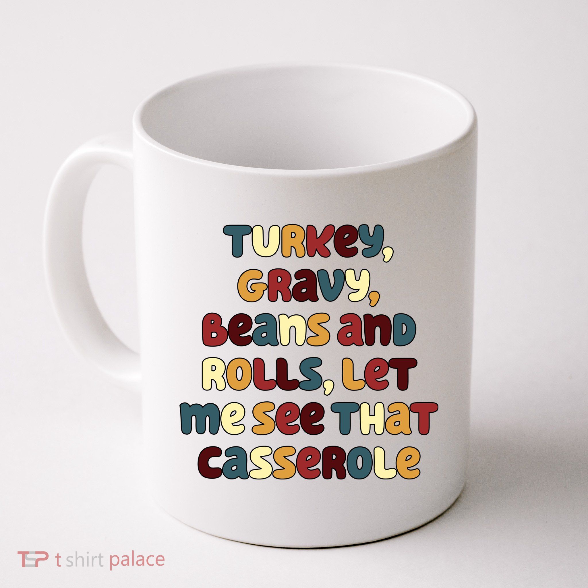 Turkey Gravy Beans And Rolls Let Me See That Casserole Funny Thanksgiving Mug