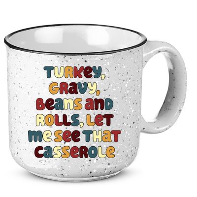 Turkey Gravy Beans And Rolls Let Me See That Casserole Funny Thanksgiving 15oz Campfire Ceramic Mug