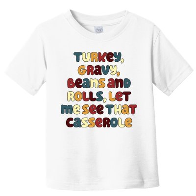 Turkey Gravy Beans And Rolls Let Me See That Casserole Funny Thanksgiving Toddler T-Shirt