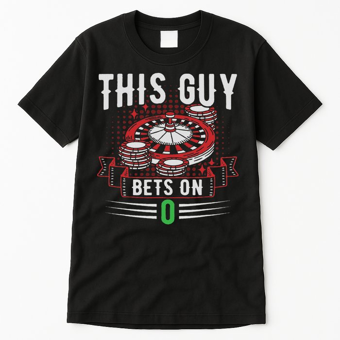 This Guy Bets On 0 Design Roulette Wheel And Casino Gambling Tall T-Shirt