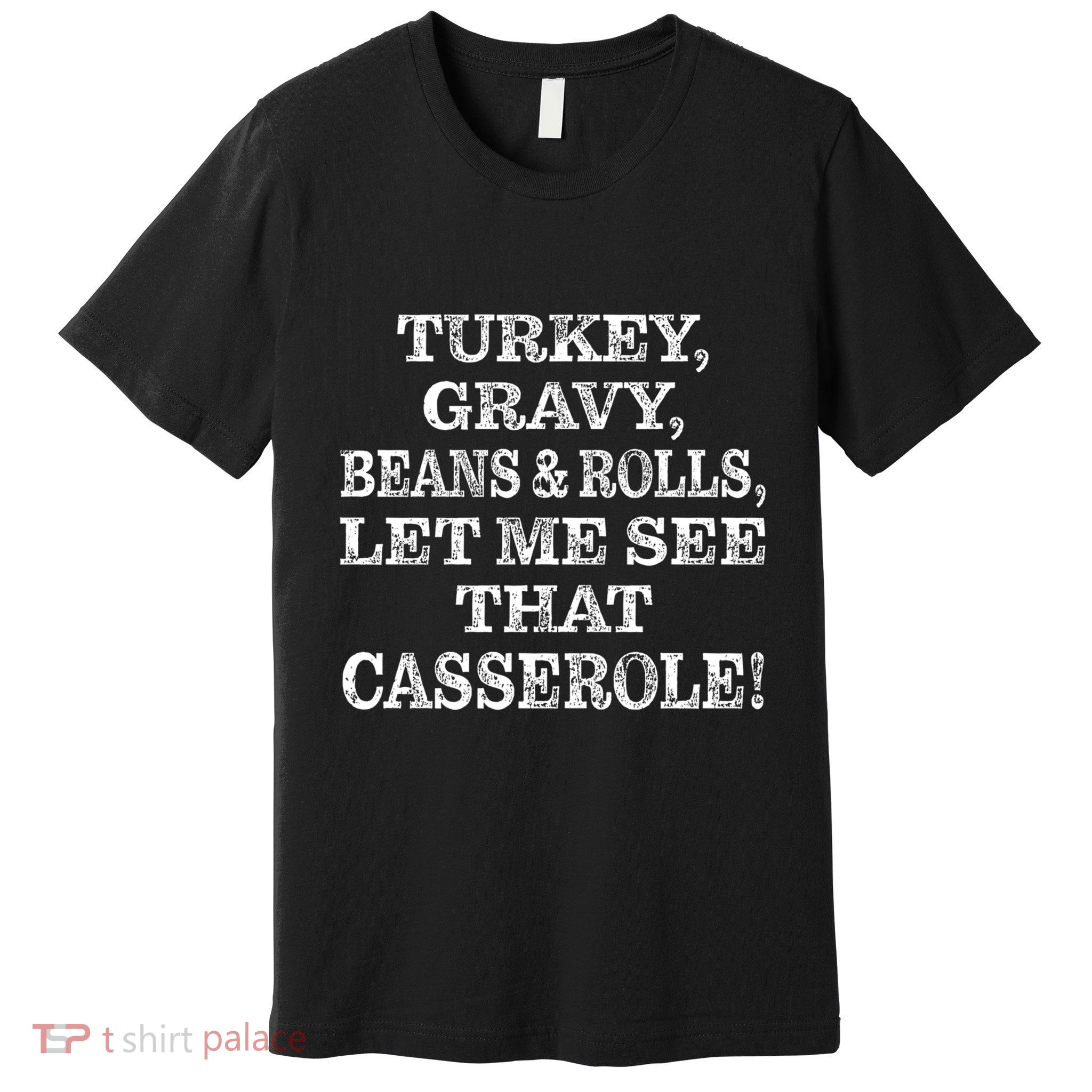 Turkey Gravy Beans And Rolls Let Me See That Casserole Premium T-Shirt
