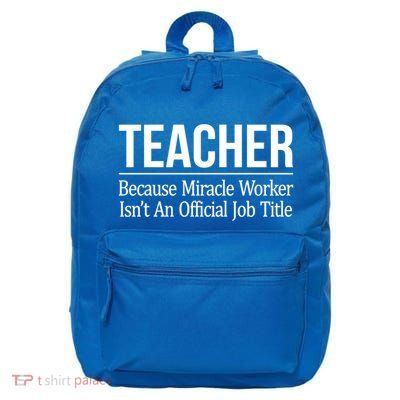 Teacher Gift Because Miracle Worker Isn't Job Title Gift Cool Gift 16 in Basic Backpack