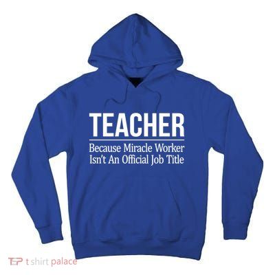 Teacher Gift Because Miracle Worker Isn't Job Title Gift Cool Gift Tall Hoodie