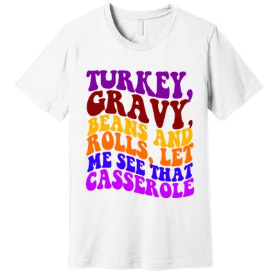 Turkey Gravy Beans And Rolls Let Me See That Casserole Premium T-Shirt