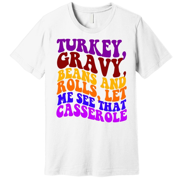 Turkey Gravy Beans And Rolls Let Me See That Casserole Premium T-Shirt