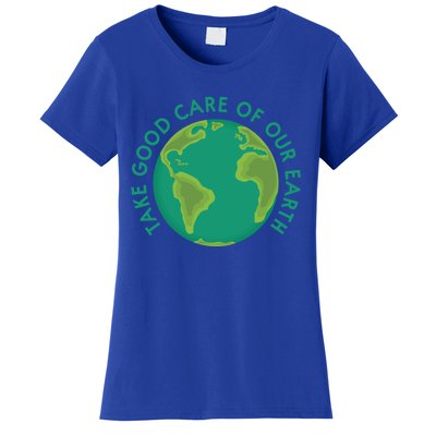 Take Good Care Of Our Earth Gift Protect Environt Women's T-Shirt