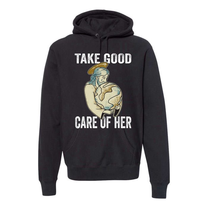 Take Good Care Earth Jesus Earth Day Premium Hoodie