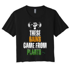 These Gains Came From Plants Plantbased Or Vegan Diet Women's Crop Top Tee