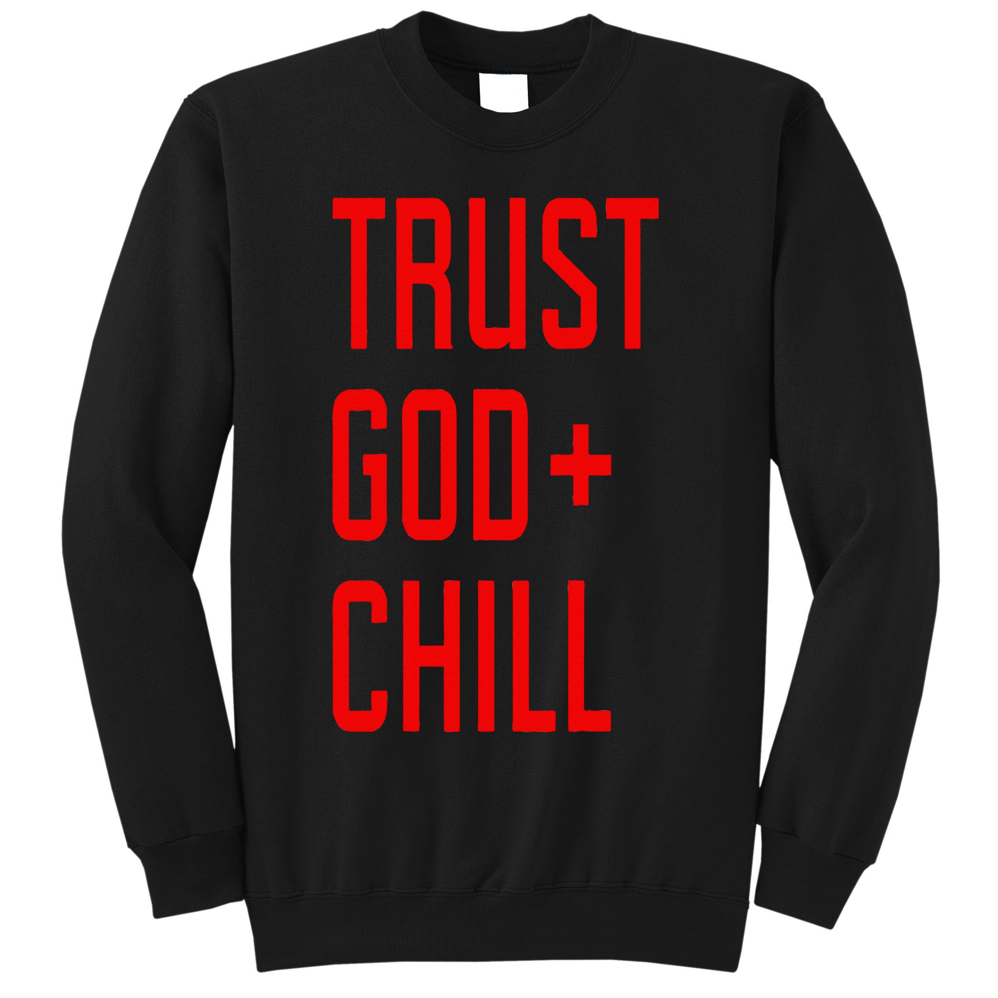 Trust God Chill Funny Christian Sweatshirt