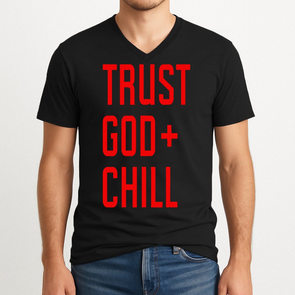 Trust God Chill Funny Christian V-Neck T-Shirt