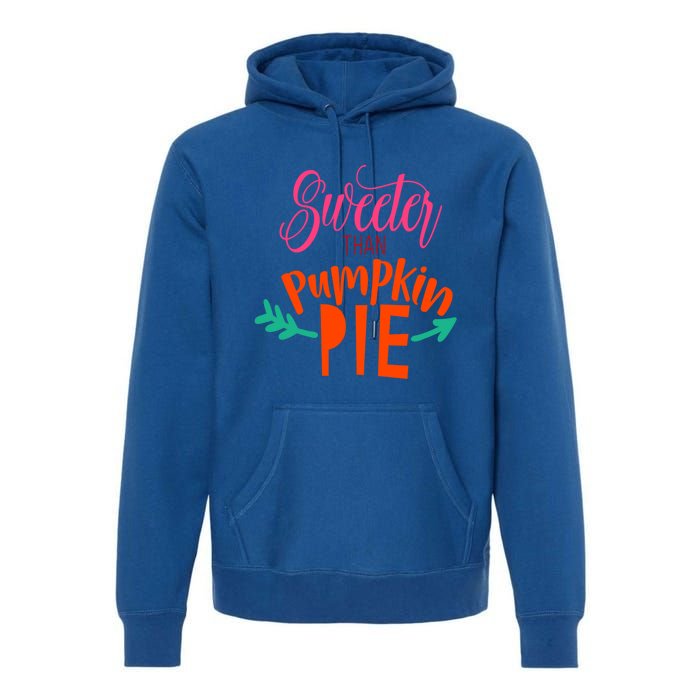 Thanksgiving Gift Cute Sweeter Than Pumpkin Pie Gift Premium Hoodie