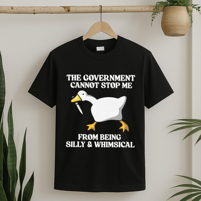 The Government Cannot Stop Me From Being Silly And Whimsical T-Shirt