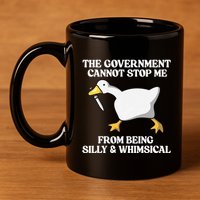 The Government Cannot Stop Me From Being Silly And Whimsical 11oz C Handle Ceramic Mug