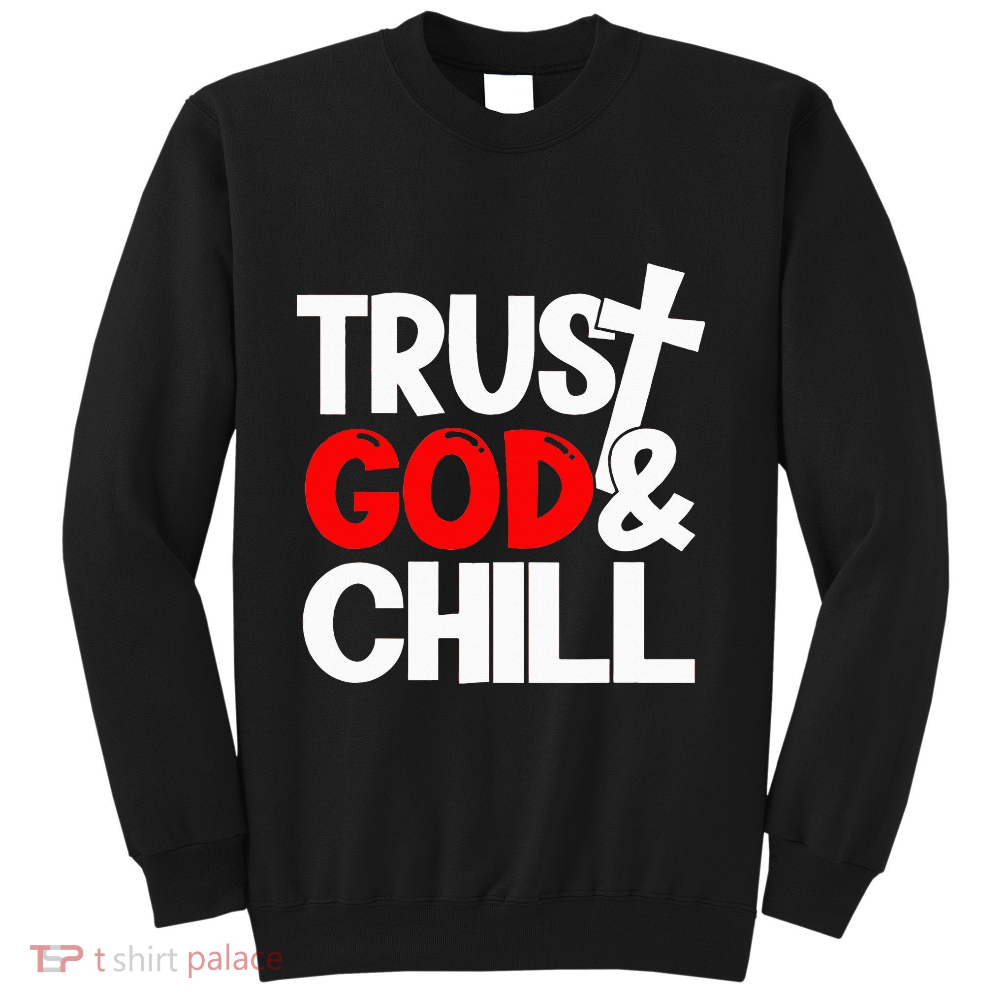 Trust God & Chill Sweatshirt