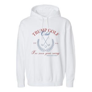 Trump Golf Club IVe Seen Your Swing Funny Trump 2024 Debate Garment-Dyed Fleece Hoodie