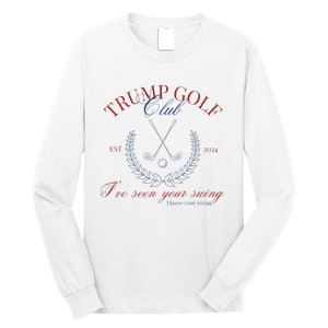 Trump Golf Club IVe Seen Your Swing Funny Trump 2024 Debate Long Sleeve Shirt