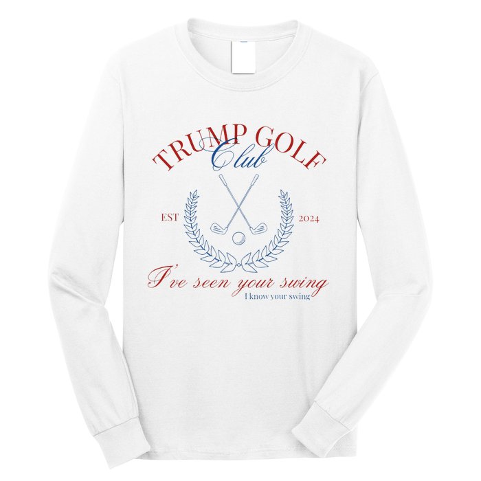 Trump Golf Club IVe Seen Your Swing Funny Trump 2024 Debate Long Sleeve Shirt