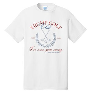 Trump Golf Club IVe Seen Your Swing Funny Trump 2024 Debate Tall T-Shirt