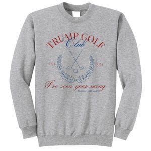 Trump Golf Club IVe Seen Your Swing Funny Trump 2024 Debate Tall Sweatshirt