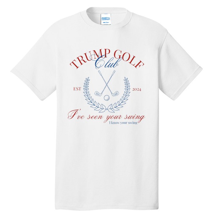 Trump Golf Club IVe Seen Your Swing Funny Trump 2024 Debate Tall T-Shirt