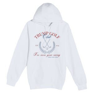 Trump Golf Club IVe Seen Your Swing Funny Trump 2024 Debate Premium Pullover Hoodie