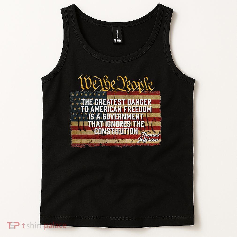 The Greatest Danger To American Freedom Thomas Jefferson Tank Top