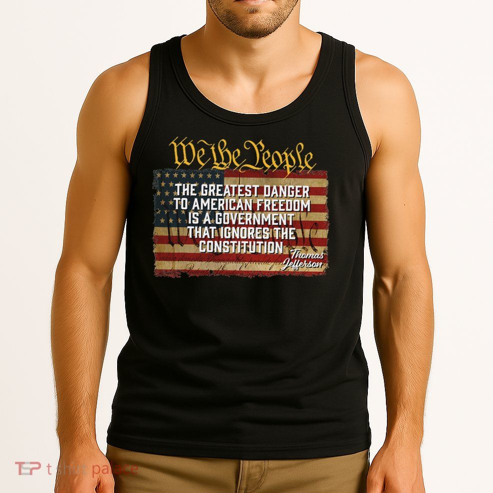 The Greatest Danger To American Freedom Thomas Jefferson Tank Top
