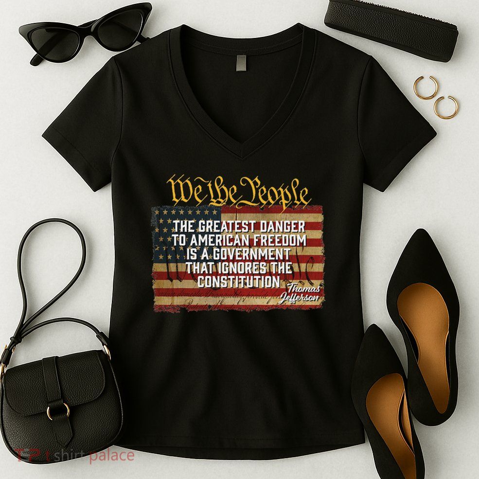 The Greatest Danger To American Freedom Thomas Jefferson Women's V-Neck T-Shirt