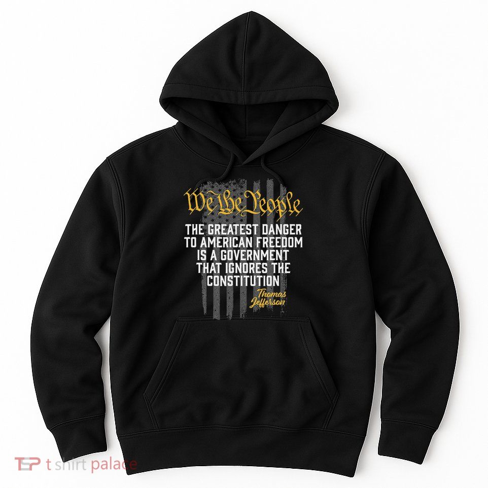 The Greatest Danger To American Freedom Thomas Jefferson Hoodie