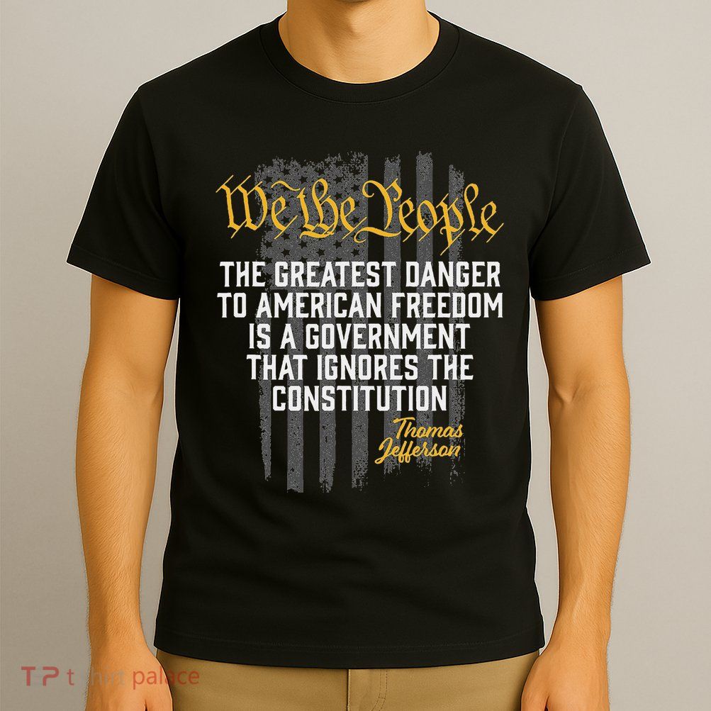 The Greatest Danger To American Freedom Thomas Jefferson T-Shirt