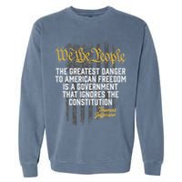 The Greatest Danger To American Freedom Thomas Jefferson Garment-Dyed Sweatshirt