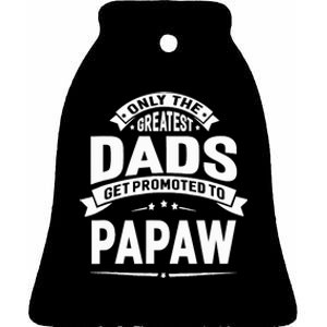 The Greatest Dads Get Promoted To Papaw Grandpa Fathers Day Ceramic Bell Ornament