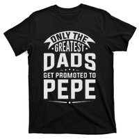 The Greatest Dads Get Promoted To Pepe Grandpa T-Shirt