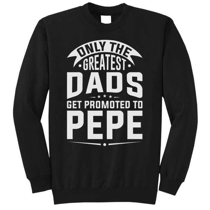 The Greatest Dads Get Promoted To Pepe Grandpa Tall Sweatshirt