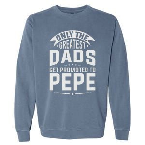 The Greatest Dads Get Promoted To Pepe Grandpa Garment-Dyed Sweatshirt