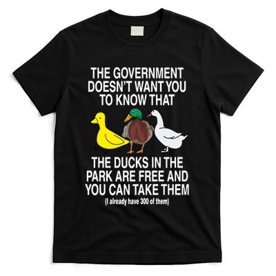The Government DoesnT Want You To Know That The Ducks In The Park Are Free And T-Shirt