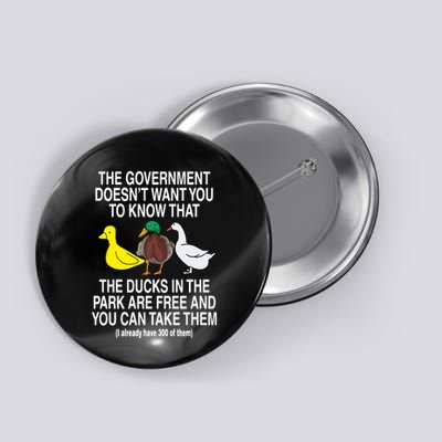 The Government DoesnT Want You To Know That The Ducks In The Park Are Free And Button