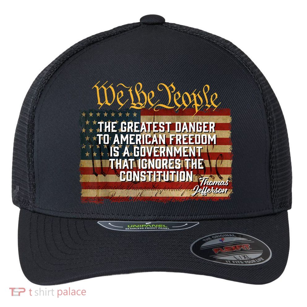The Greatest Danger To American Freedom Thomas Jefferson Flexfit Unipanel Trucker Cap