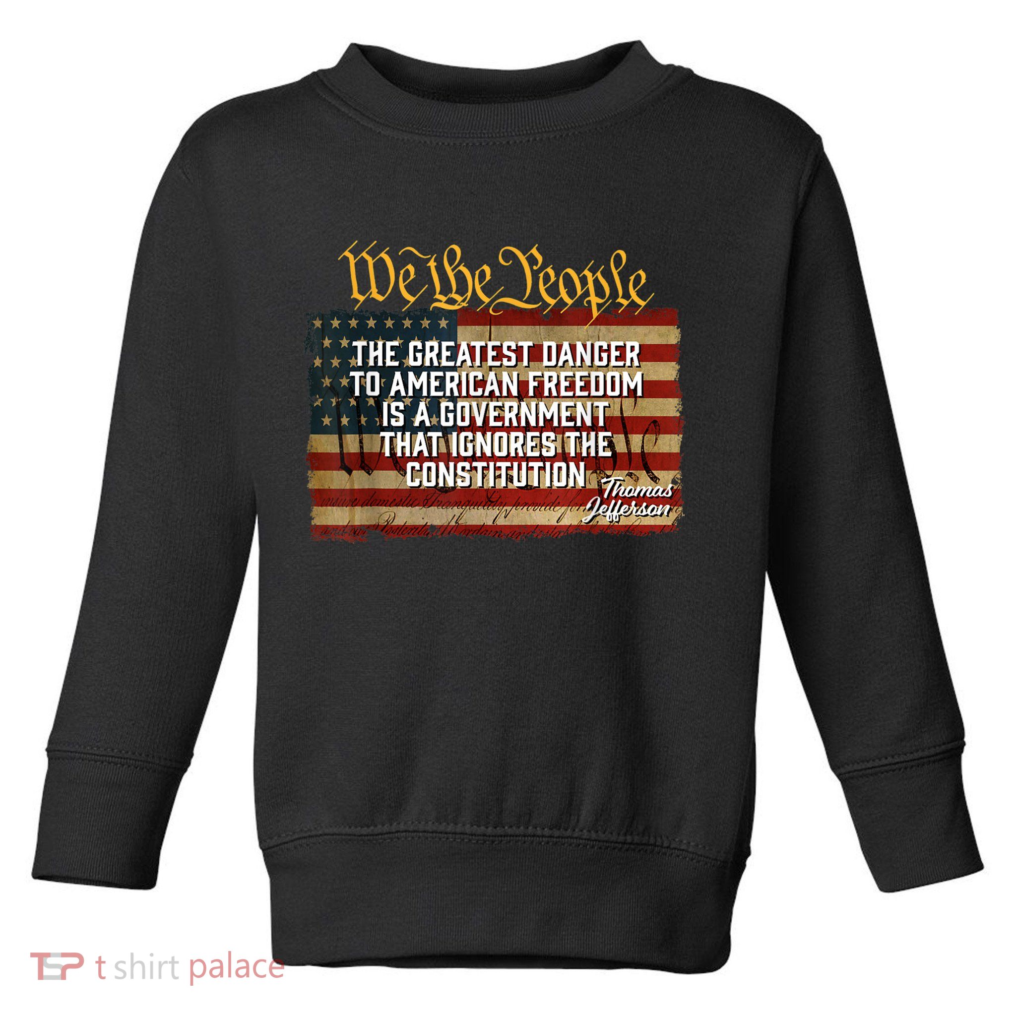 The Greatest Danger To American Freedom Thomas Jefferson Toddler Sweatshirt