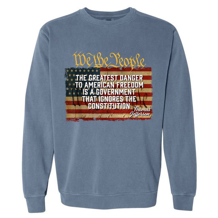 The Greatest Danger To American Freedom Thomas Jefferson Garment-Dyed Sweatshirt