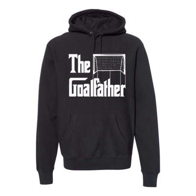 The Goalfather Dad Soccer Goalkeeper Goalie Coach Footballer Premium Hoodie