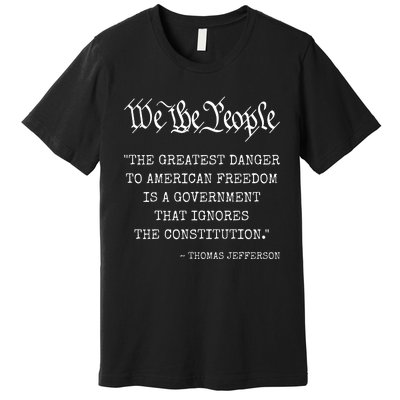 The Greatest Danger To Freedom Quote Thomas Jefferson Premium T-Shirt