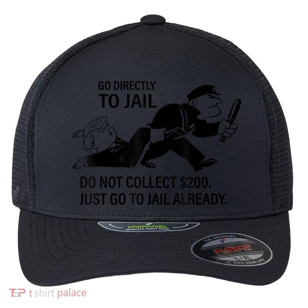 Trump Go Directly To Jail Do Not Collect $200 Flexfit Unipanel Trucker Cap