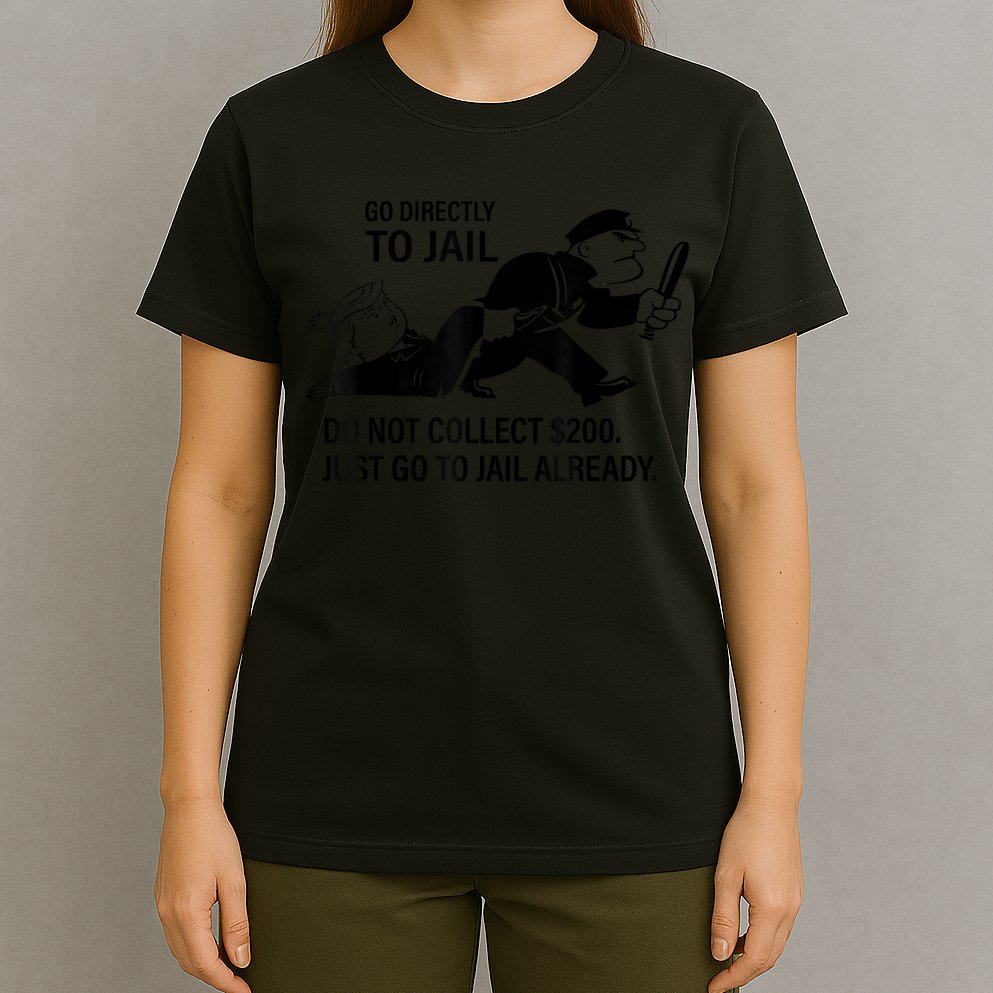 Trump Go Directly To Jail Do Not Collect $200 T-Shirt