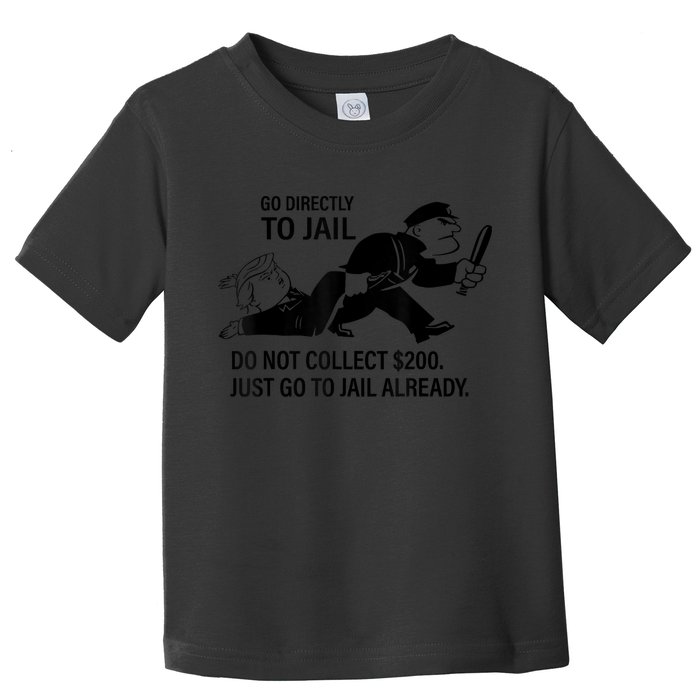 Trump Go Directly To Jail Do Not Collect $200 Toddler T-Shirt