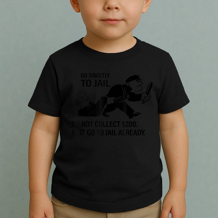 Trump Go Directly To Jail Do Not Collect $200 Toddler T-Shirt