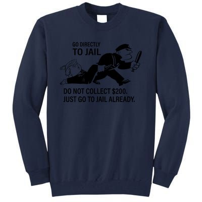 Trump Go Directly To Jail Do Not Collect $200 Tall Sweatshirt