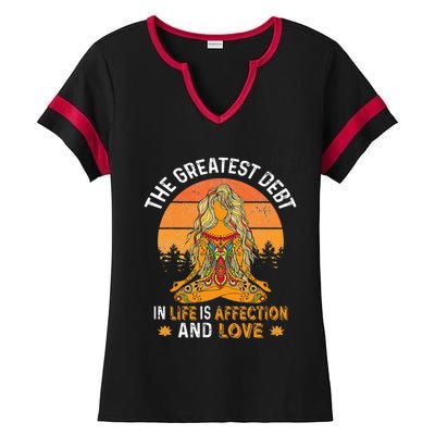 The Greatest Debt In Life Is Affetion And Love Ladies Halftime Notch Neck Tee