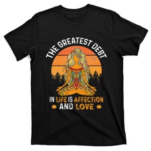 The Greatest Debt In Life Is Affetion And Love T-Shirt