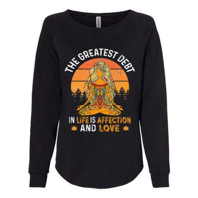 The Greatest Debt In Life Is Affetion And Love Womens California Wash Sweatshirt